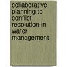 Collaborative planning to conflict resolution in water management door Laura C. Ruelas-Monjardín