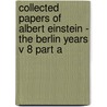 Collected Papers Of Albert Einstein - The Berlin Years V 8 Part A door Albert E. Einstein