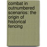 Combat in Outnumbered Scenarios: The Origin of Historical Fencing by Msc Luis Preto