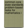 Common Core State Standards Problem-Based Tasks for Mathematics I by Walch