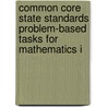 Common Core State Standards Problem-Based Tasks for Mathematics I door Walch