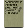 Communism in the Detroit Area. Hearings (Volume 1, Pp. 2711-2958) by United States Congress Activities