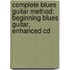 Complete Blues Guitar Method: Beginning Blues Guitar, Enhanced Cd