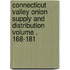Connecticut Valley Onion Supply and Distribution Volume . 168-181