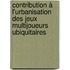 Contribution à l'Urbanisation des Jeux Multijoueurs Ubiquitaires