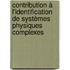 Contribution à l'identification de systèmes physiques complexes