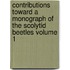 Contributions Toward a Monograph of the Scolytid Beetles Volume 1