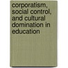 Corporatism, Social Control, and Cultural Domination in Education door Joel Spring