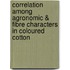 Correlation among Agronomic & Fibre Characters in Coloured Cotton