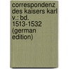 Correspondenz Des Kaisers Karl V.: Bd. 1513-1532 (German Edition) by V. Charles