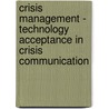 Crisis Management - Technology Acceptance in Crisis Communication door Tobias Metzner