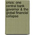 Crisis: One Central Bank Governor & the Global Financial Collapse