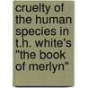 Cruelty of the Human Species in T.H. White's "The Book of Merlyn" door Julia Sudau