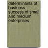 Determinants Of  Business Success Of Small And Medium Enterprises by Javed Mahmood Jasra