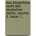 Das Bürgerliche Recht Des Deutschen Reichs, Volume 2, Issue 1...