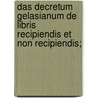 Das Decretum Gelasianum de libris recipiendis et non recipiendis; by Unknown