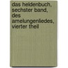 Das Heldenbuch, Sechster Band, Des Amelungenliedes, Vierter Theil door Karl Simrock