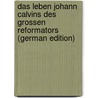 Das Leben Johann Calvins des grossen Reformators (German Edition) door Emil Henry Paul