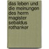 Das leben und die meinungen des Herrn Magister Sebaldus Rothanker