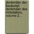 Denkmäler Der Baukunst: Denkmäler Des Mittelalters, Volume 2...