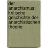 Der Anarchismus; Kritische Geschichte Der Anarchistischen Theorie door Ernst Viktor Zenker