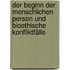 Der Beginn der menschlichen Person und bioethische Konfliktfälle