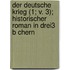 Der Deutsche Krieg (1; V. 3); Historischer Roman in Drei3 B Chern