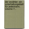 Der Erzähler: Ein Unterhaltungsblatt Für Jedermann, Volume 7... door Onbekend