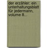 Der Erzähler: Ein Unterhaltungsblatt Für Jedermann, Volume 8... door Onbekend