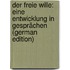 Der Freie Wille: Eine Entwicklung in Gesprächen (German Edition)