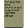 Der Freie Wille: Eine Entwicklung in Gesprächen (German Edition) door JoëL. Karl