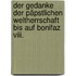 Der Gedanke Der Päpstlichen Weltherrschaft Bis Auf Bonifaz Viii.
