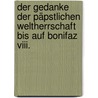 Der Gedanke Der Päpstlichen Weltherrschaft Bis Auf Bonifaz Viii. door Albert Hauck