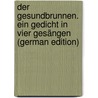 Der Gesundbrunnen. Ein Gedicht in Vier Gesängen (German Edition) door Wilhelm Neubeck Valerius