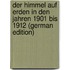 Der Himmel Auf Erden in Den Jahren 1901 Bis 1912 (German Edition)