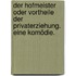 Der Hofmeister oder Vortheile der Privaterziehung. Eine Komödie.