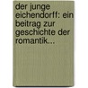 Der Junge Eichendorff: Ein Beitrag Zur Geschichte Der Romantik... door Herrmann Anders Krüger