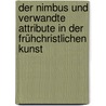 Der Nimbus und verwandte Attribute in der frühchristlichen Kunst by Krücke