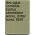 Des Cajus Cornelius Tacitus Sämmtliche Werke, Dritter Band, 1834