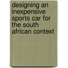 Designing an inexpensive sports car for the South African context by Abdul Gakiem Fakier
