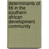 Determinants Of Fdi In The Southern African Development Community door Chibamba Kanyama