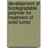 Development of biodegradable polymer for treatment of solid tumor door Ariella Shikanov