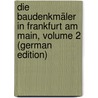 Die Baudenkmäler in Frankfurt Am Main, Volume 2 (German Edition) door Wolff Carl