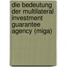 Die Bedeutung Der Multilateral Investment Guarantee Agency (miga) door Ann-Kristin Westermann