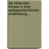 Die Bildenden Künste in Ihrer Weltgeschichtlichen Entwicklung... door Anton Springer