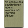 Die Chemie Des Gewöhnlichen Lebens, Volumes 2-3 (German Edition) by Finlay Weir Johnston James