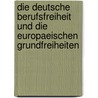 Die Deutsche Berufsfreiheit Und Die Europaeischen Grundfreiheiten door Alexander Glos