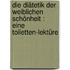 Die Diätetik der weiblichen Schönheit : eine Toiletten-Lektüre