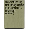 Die Einführung Der Lithographie in Frankreich . (German Edition) door Gräff Walter