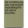 Die Erweiterung Des Marxschen Kapitalbegriffs Bei Pierre Bourdieu by Julia Erdmann